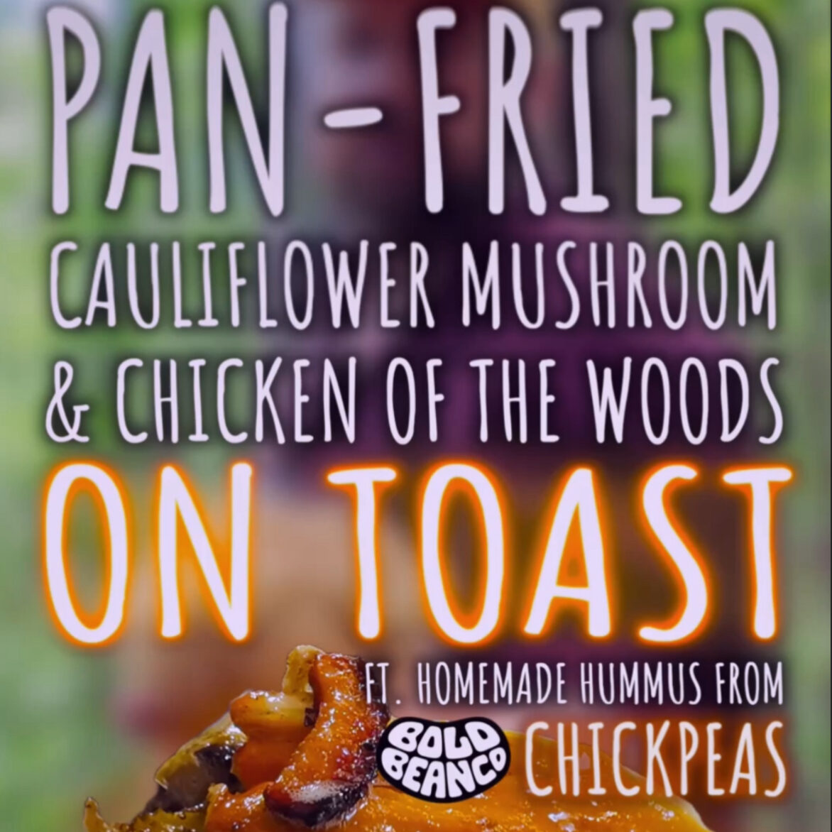 Pan-Fried Cauliflower Fungus & Chicken of the Woods on Toast